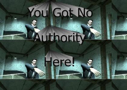You Got No Authority Here!