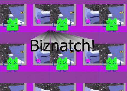 Biznatch!