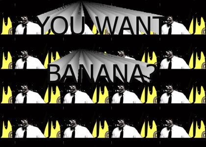 You Want Banana?