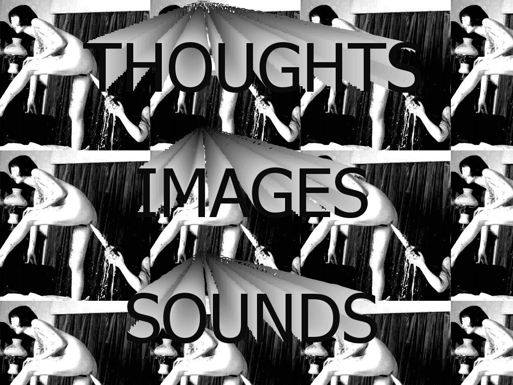 THOUGHTSIMAGESSOUNDS