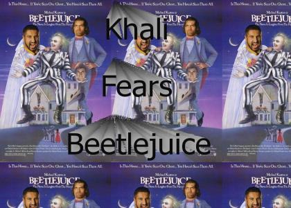 Khali fears Beetlejuice