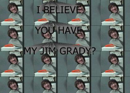 I believe you have my jim grady?