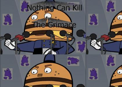 Nothing Can Kill The Grimace