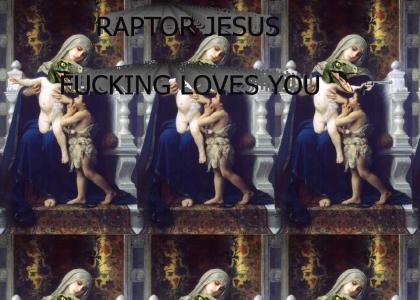 Raptor Jesus Fcking Loves You!