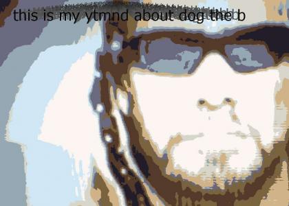 this is my ytmnd about dog the bounty hunter