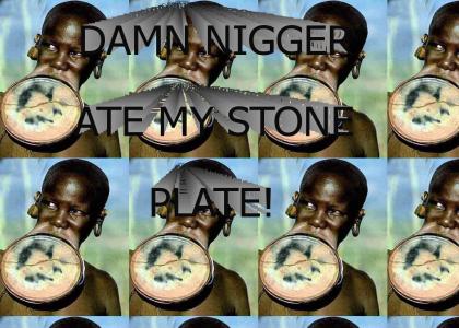 Nigger ate my plate!