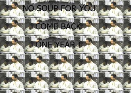 No soup for you ! Come back one year !