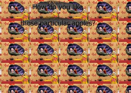 How do you like those particular apples?