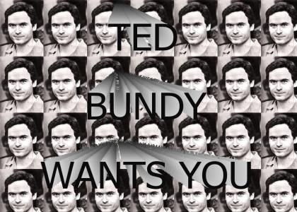 TED BUNDY WANTS YOU
