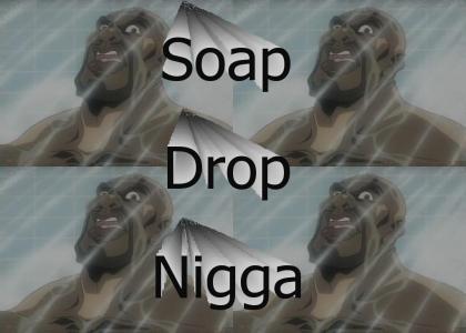 Soap Drop Nigga