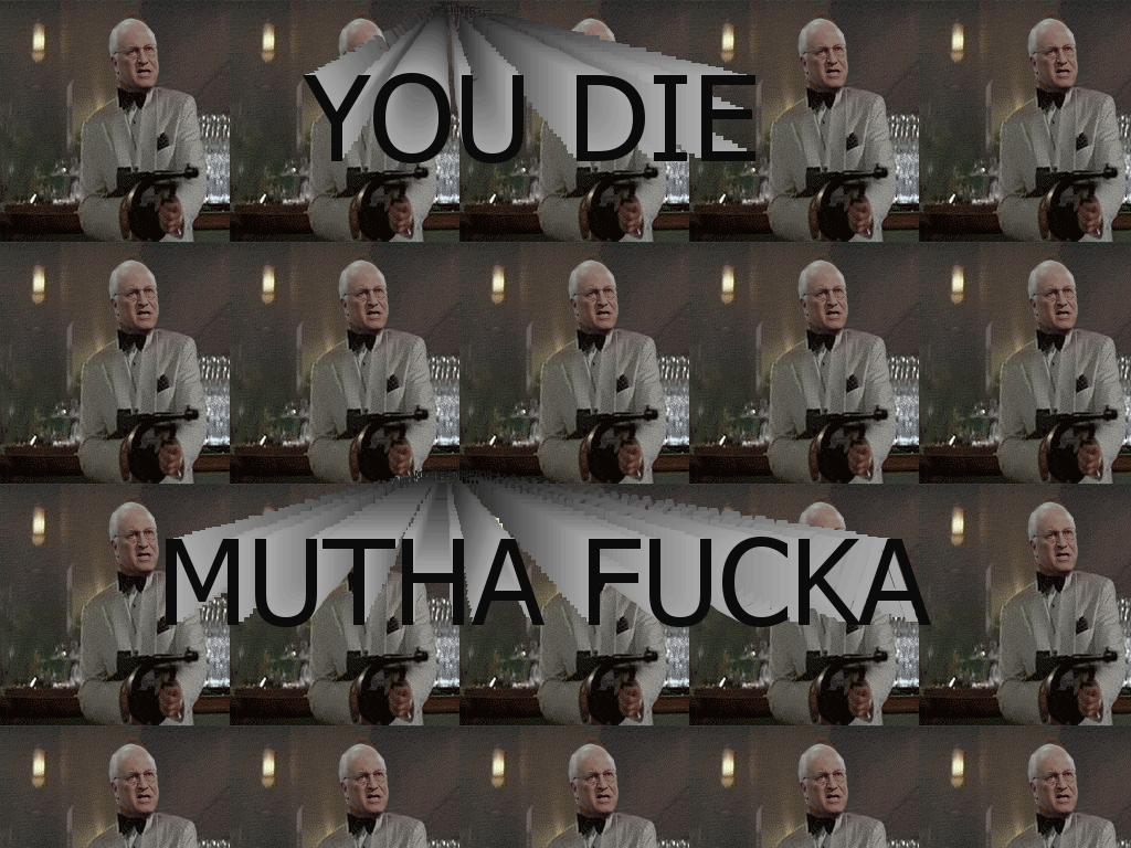 Cheney-says-die-muthafucka