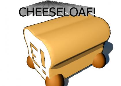 CHEESELOAF!!!