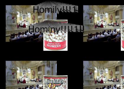 Homily! Hominy!