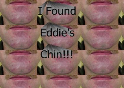 I found Eddie's chin!