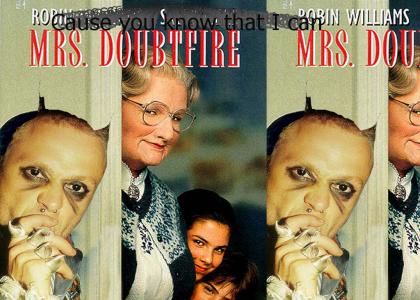 If I was in World War Two they'd call me doubtfire