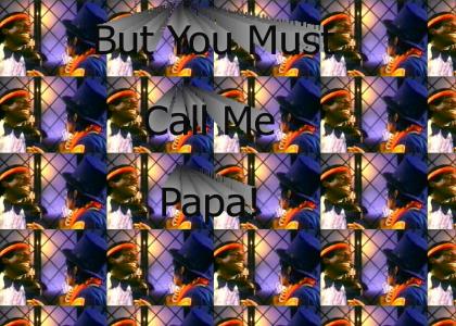 But You Must Call Me Papa!
