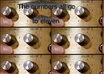 The numbers all go to eleven.