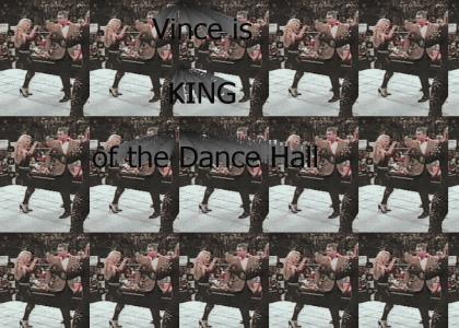 Vince is King of the Dance Hall