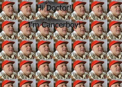 Hi doctor! I'm Cancerboy!