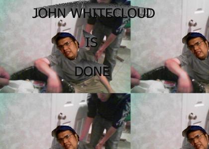 John Whitecloud is Done