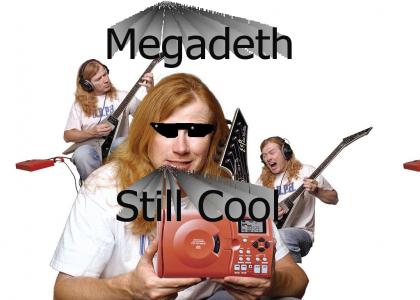 Megadeth still cool