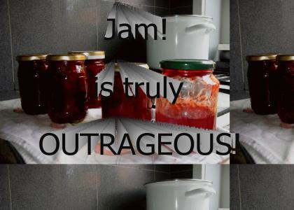Jam is truly outrageous!