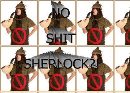 No shit, Sherlock?!