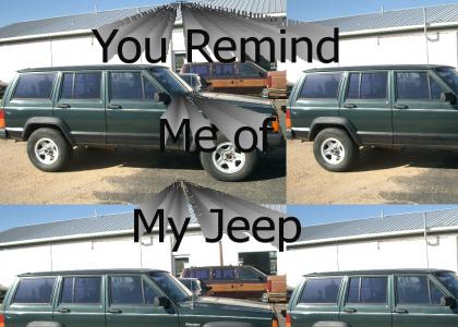 U Remind me of My Jeep