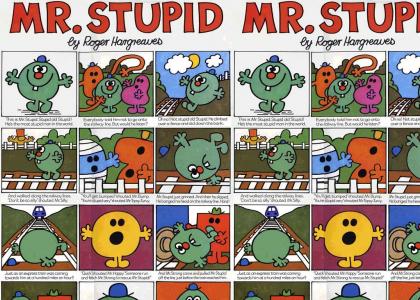 Stupid Mr. Stupid!