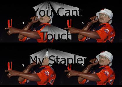 Cant Touch My Stapler