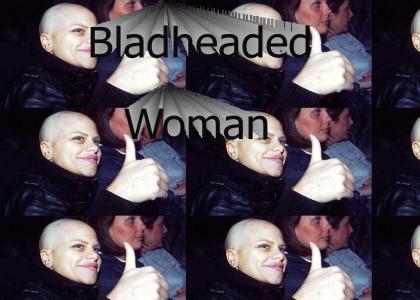 Baldheaded Woman!