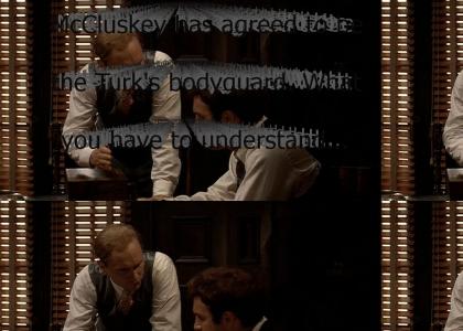 "McCluskey has agreed to be the Turk's bodyguard. What you have to understand, Sonny, is that while Sollozzo i