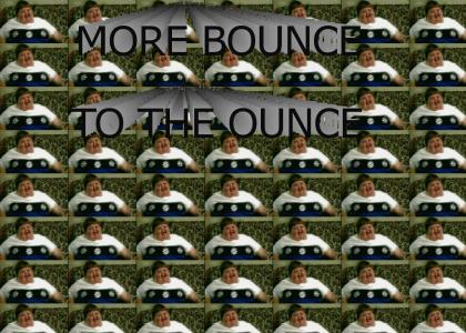 More Bounce to the Ounce