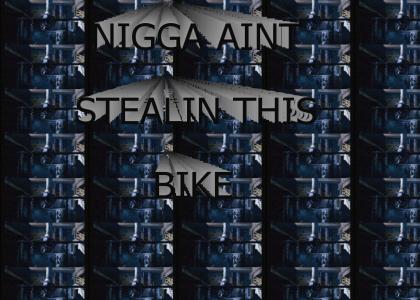 Nigga Ain't StealingThis Bike