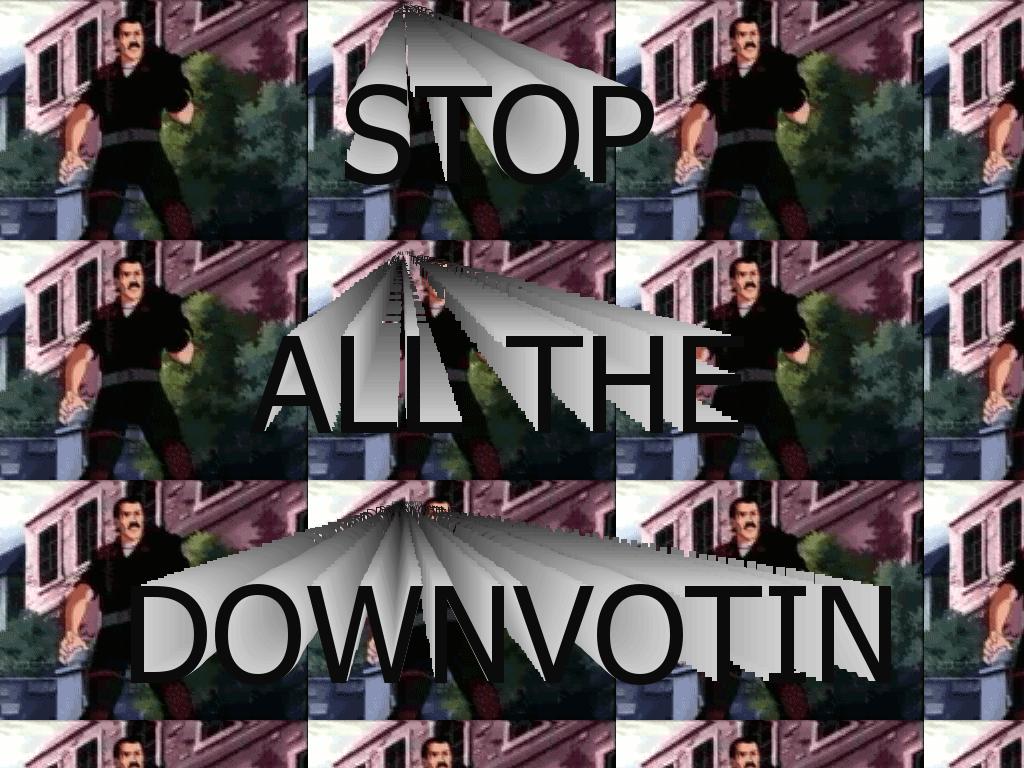 stopallthedownvotin