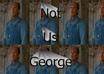 But not us George