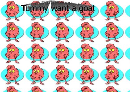 Tummy Want a Goat