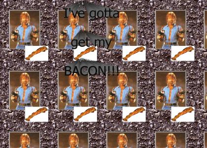 Chuck Norris goin' to get his Bacon!