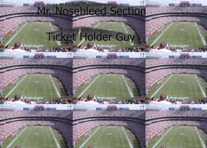Mr. Nosebleed Section Ticket Holder Guy