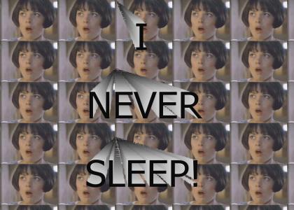 I Never Sleep!