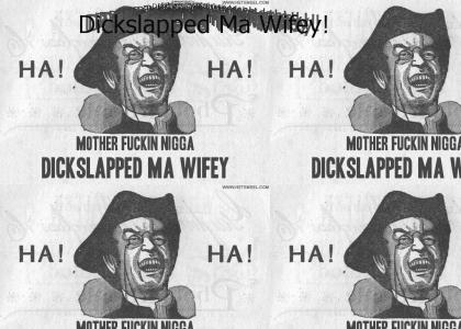 Dickslapped Ma Wifey