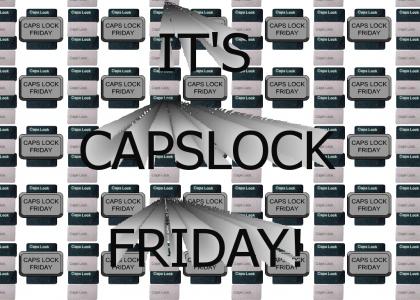 CAPS LOCK FRIDAY!