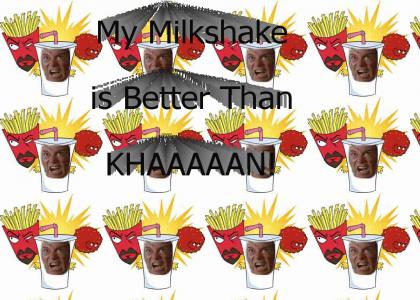 My Milkshake Is Better Than KHAAAAAN!