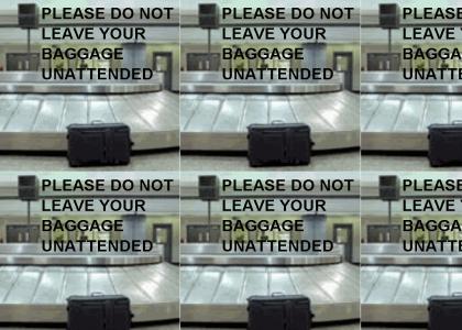do not leave your baggage unattended