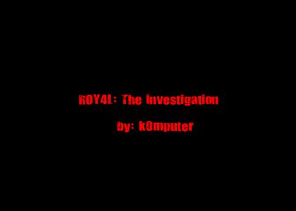 ROY4L: The Investigation