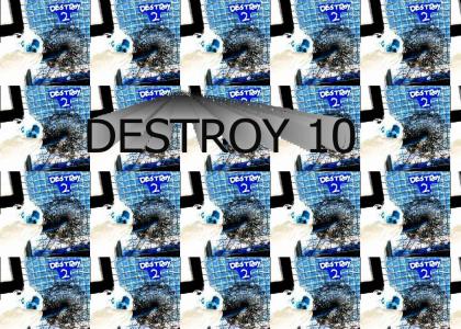 DESTROY 10