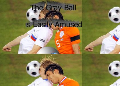The Gray Ball is Easily Amused
