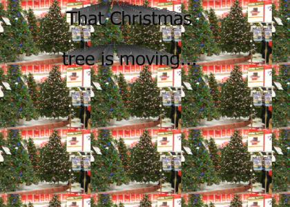 That Christmas tree is moving...