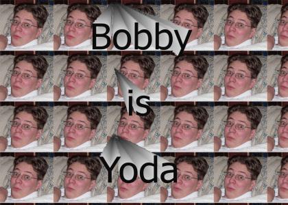 Bobby is Yoda