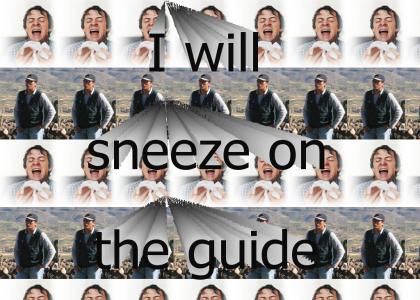 I will sneeze on the guide